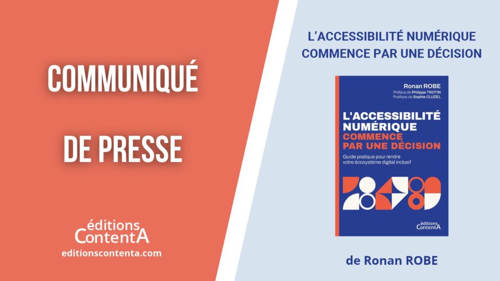 Communiqué de presse du livre « L’accessibilité numérique commence par une décision » de Ronan Robe, aux éditions ContentA.